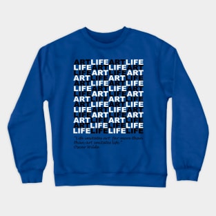 Life imitates Art Crewneck Sweatshirt